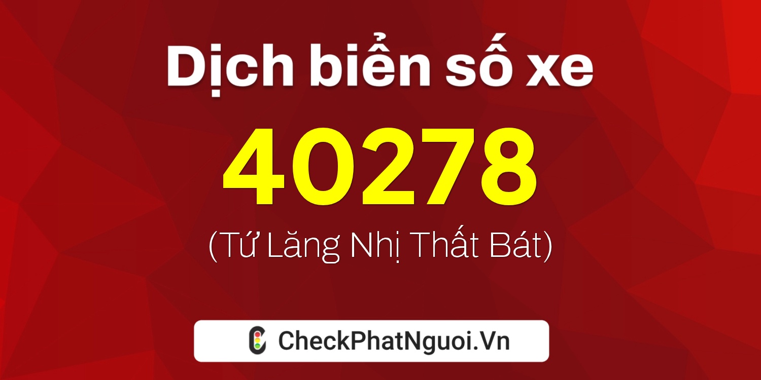 Dịch ý nghĩa <b>biển số xe 17A-40278</b> tại website checkphatnguoi.vn