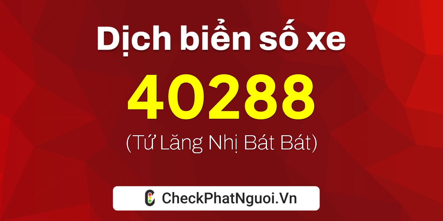Dịch ý nghĩa <b>biển số xe 30A-40288</b> tại website checkphatnguoi.vn