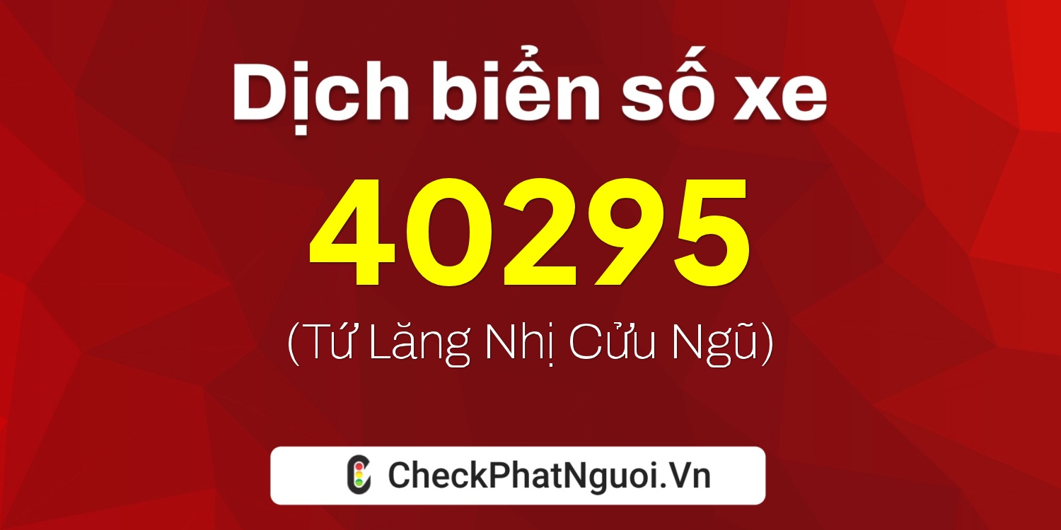 Dịch ý nghĩa <b>biển số xe 68G1-40295</b> tại website checkphatnguoi.vn