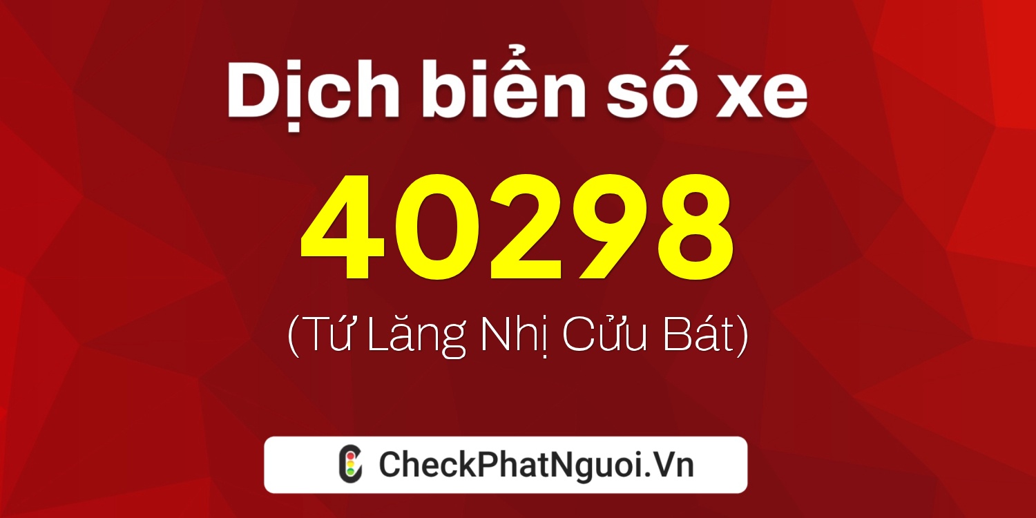Dịch ý nghĩa <b>biển số xe 72C2-40298</b> tại website checkphatnguoi.vn