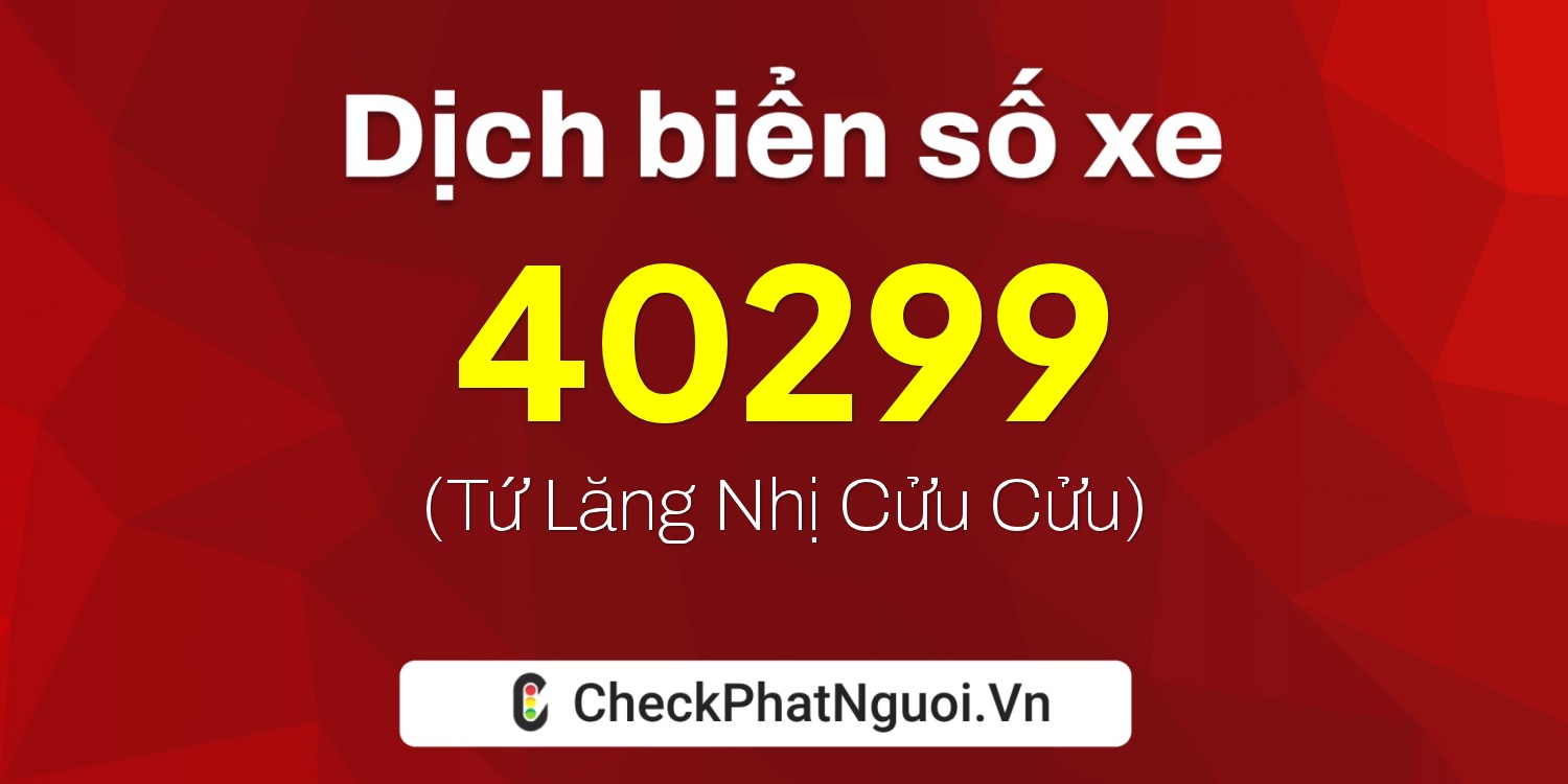 Dịch ý nghĩa <b>biển số xe 35A-40299</b> tại website checkphatnguoi.vn