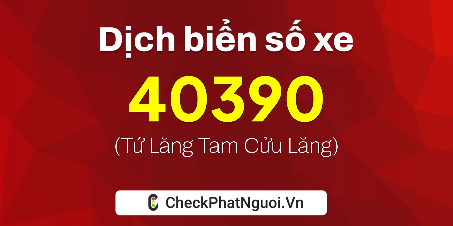 Dịch ý nghĩa <b>biển số xe 77H1-40390</b> tại website checkphatnguoi.vn