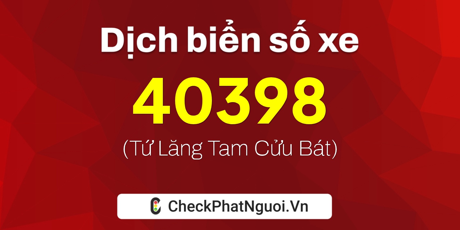 Dịch ý nghĩa <b>biển số xe 63B4-40398</b> tại website checkphatnguoi.vn