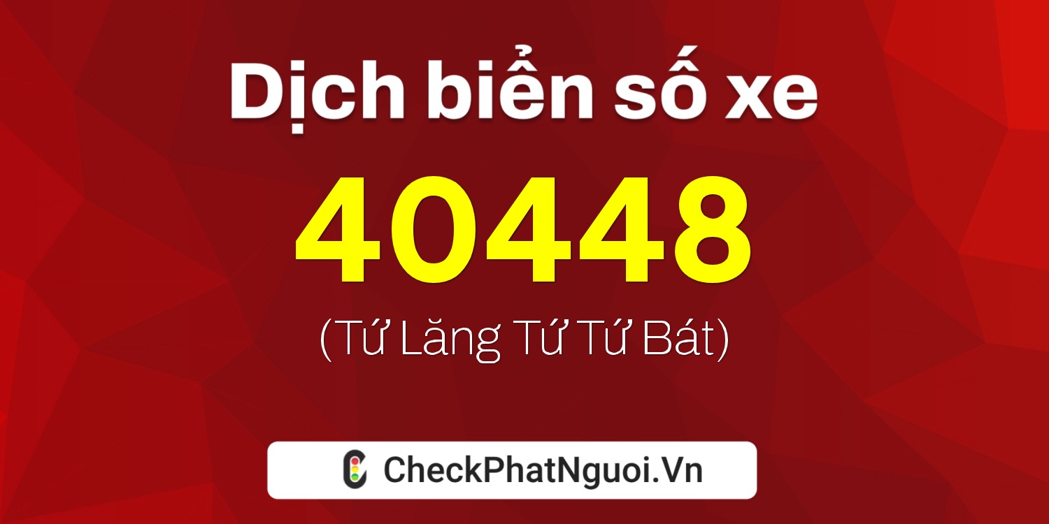 Dịch ý nghĩa <b>biển số xe 51L-40448</b> tại website checkphatnguoi.vn