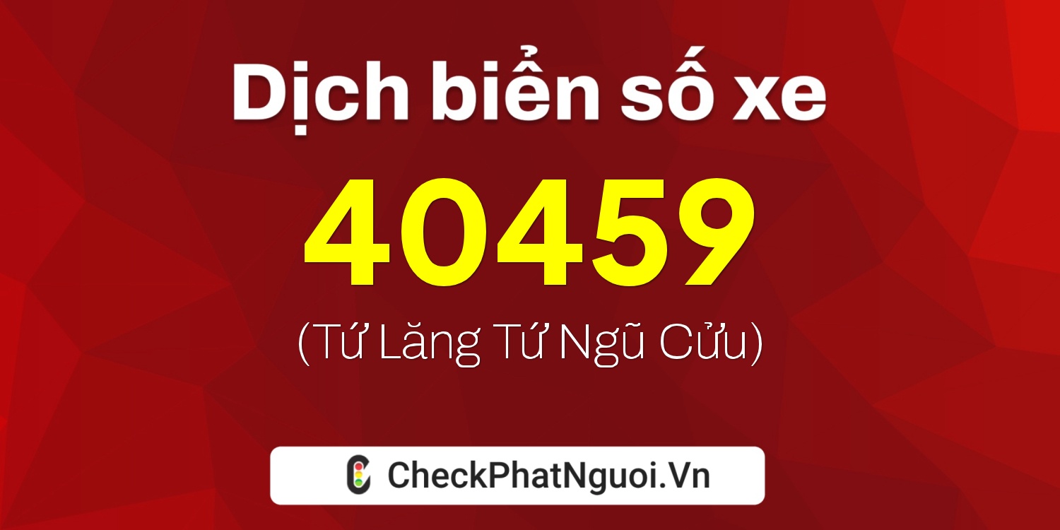 Dịch ý nghĩa <b>biển số xe 29V7-40459</b> tại website checkphatnguoi.vn