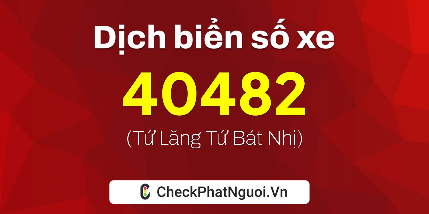 Dịch ý nghĩa <b>biển số xe 30A-40482</b> tại website checkphatnguoi.vn