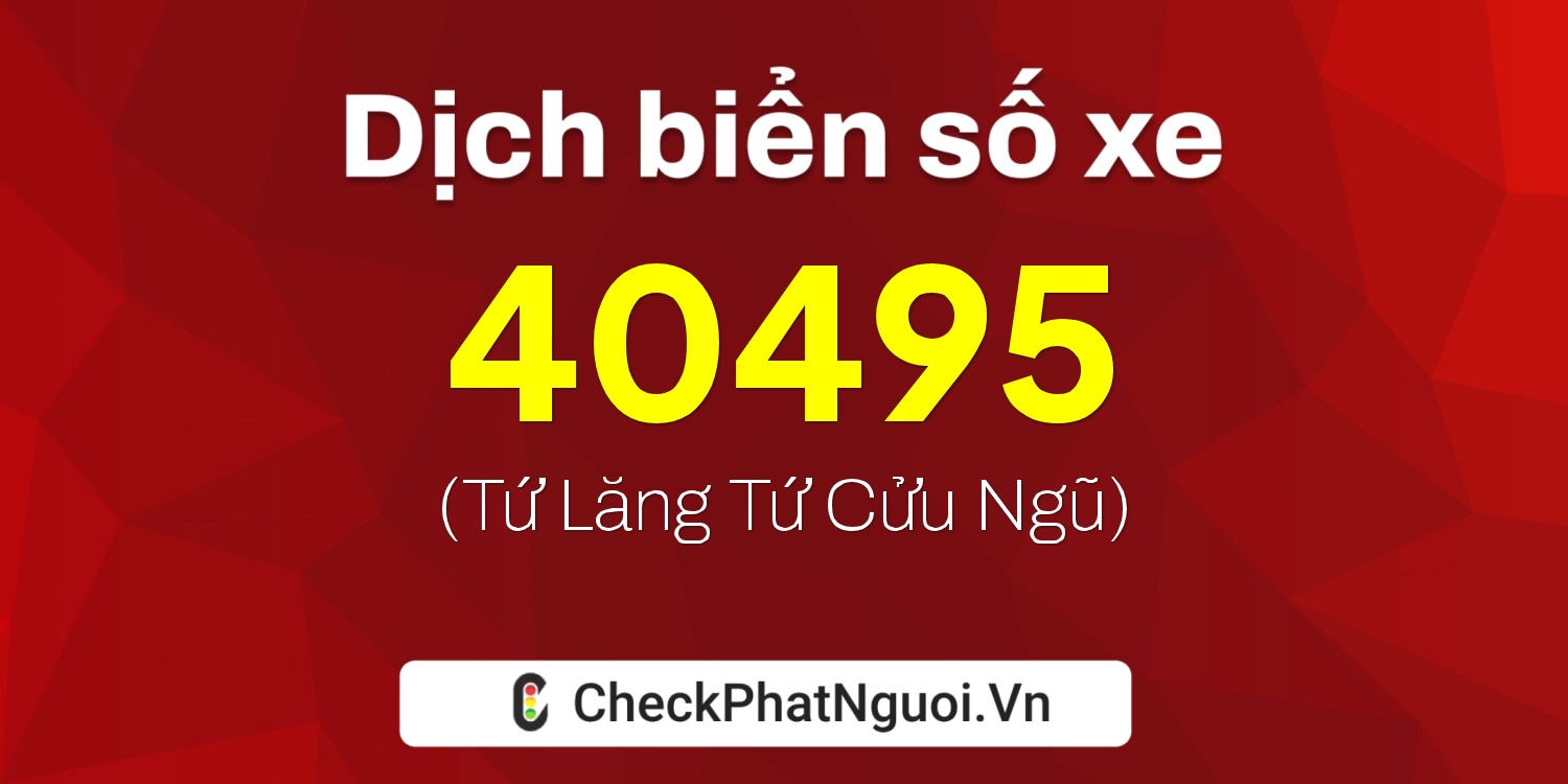 Dịch ý nghĩa <b>biển số xe 37C-40495</b> tại website checkphatnguoi.vn