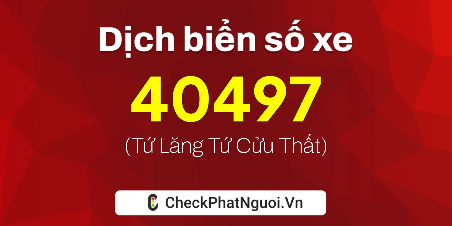 Dịch ý nghĩa <b>biển số xe 20E1-40497</b> tại website checkphatnguoi.vn