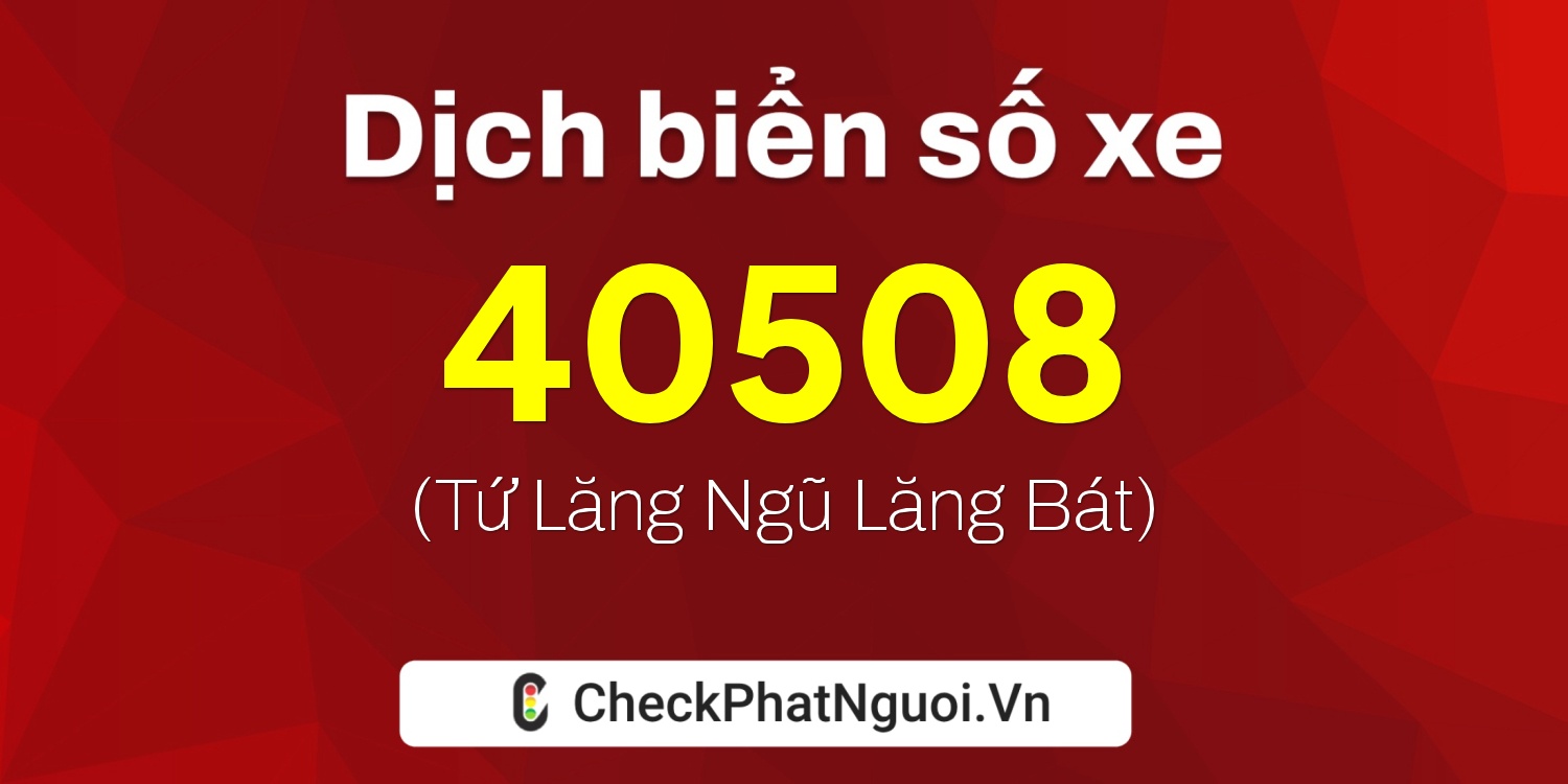 Dịch ý nghĩa <b>biển số xe 75B1-40508</b> tại website checkphatnguoi.vn