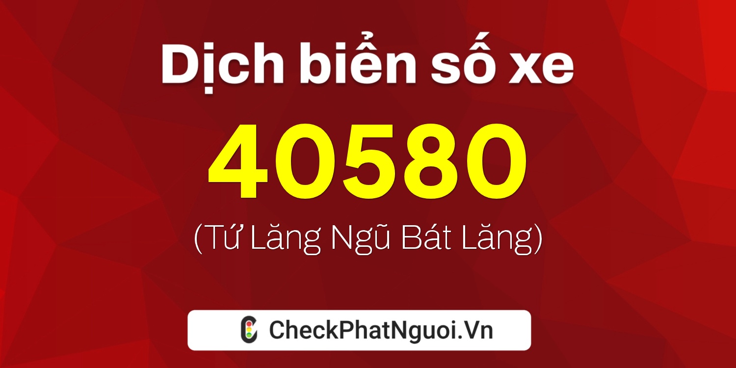 Dịch ý nghĩa <b>biển số xe 69B1-40580</b> tại website checkphatnguoi.vn