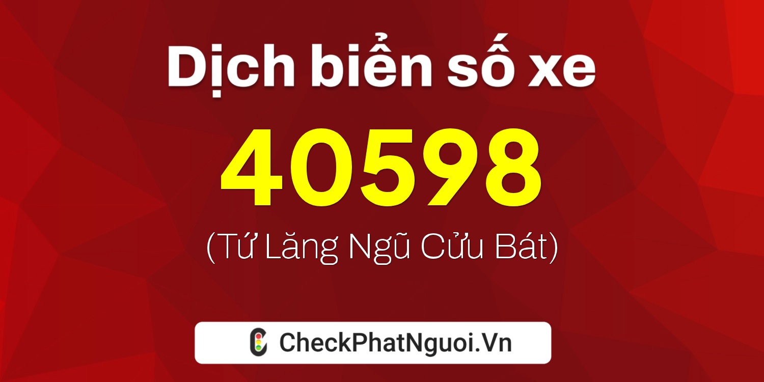 Dịch ý nghĩa <b>biển số xe 92A-40598</b> tại website checkphatnguoi.vn