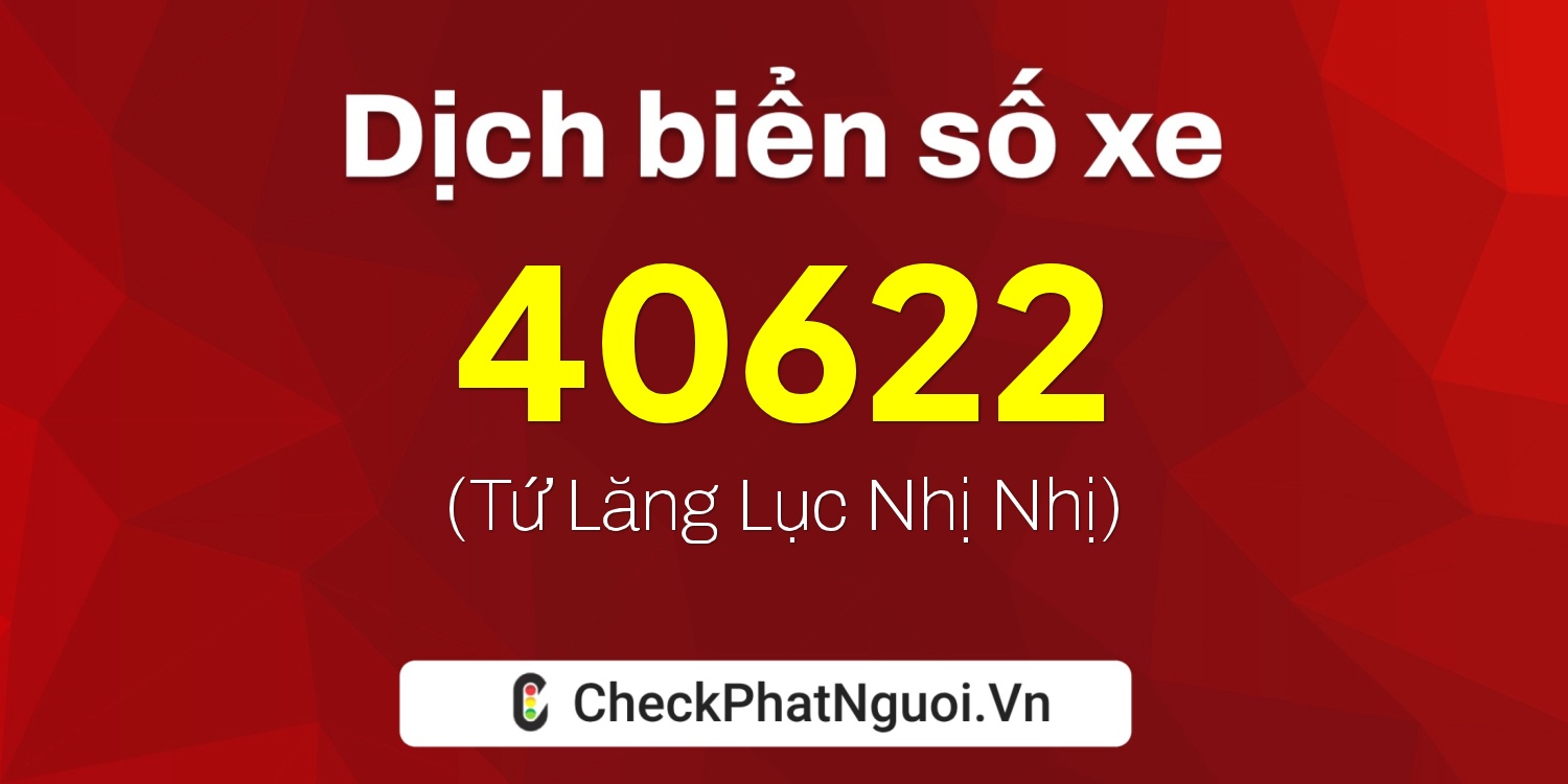 Dịch ý nghĩa <b>biển số xe 65G1-40622</b> tại website checkphatnguoi.vn