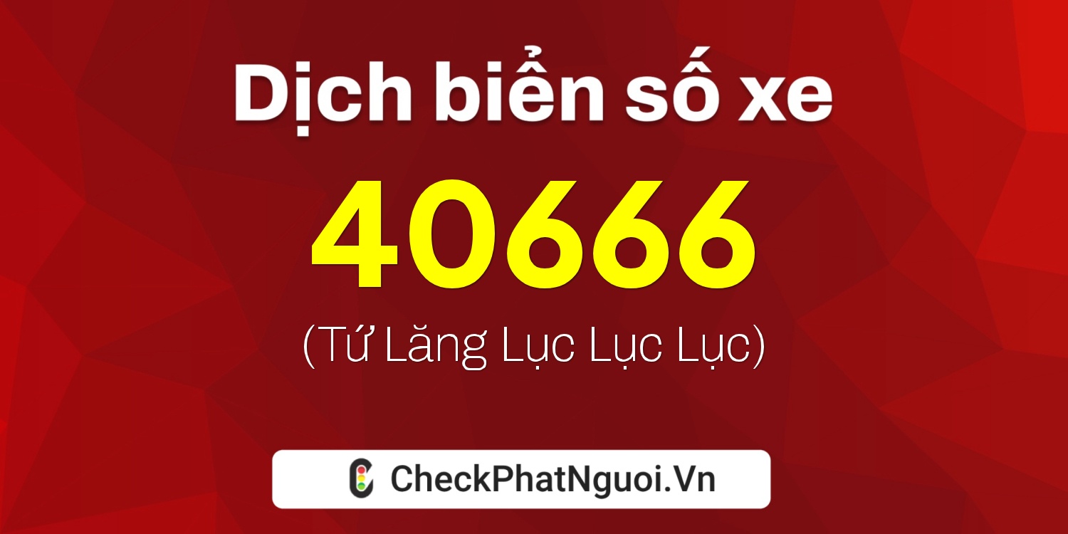 Dịch ý nghĩa <b>biển số xe 29F1-40666</b> tại website checkphatnguoi.vn