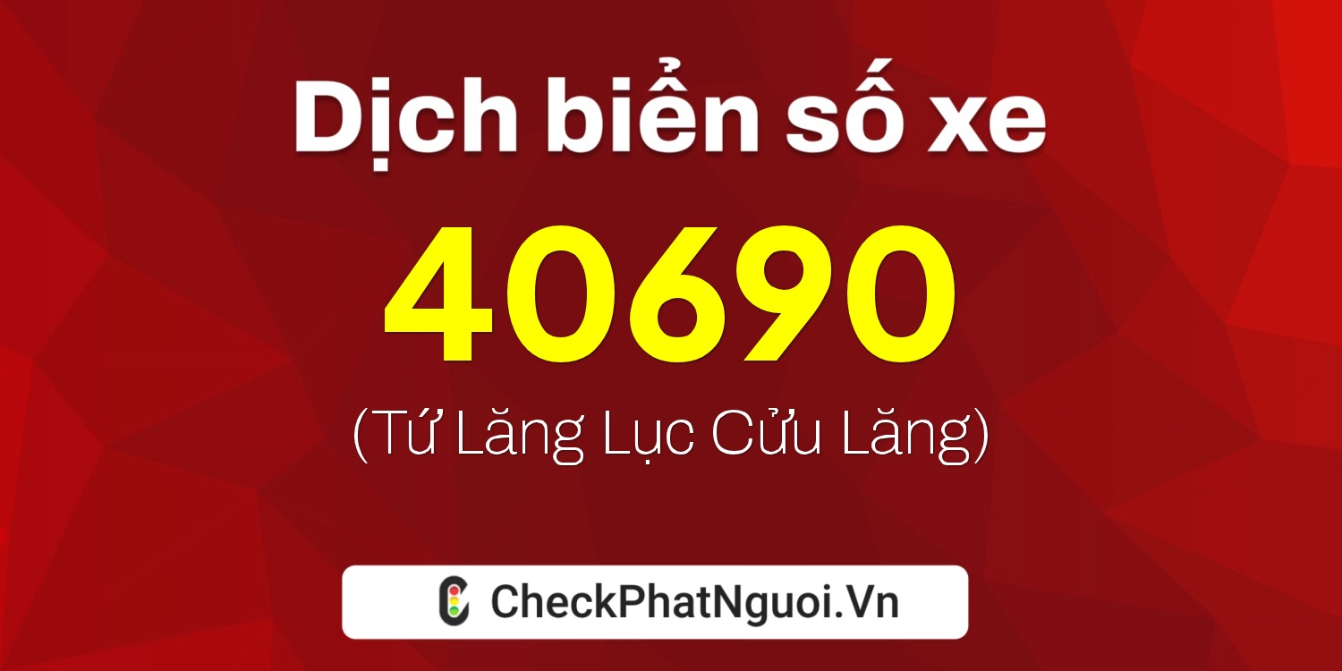 Dịch ý nghĩa <b>biển số xe 37C-40690</b> tại website checkphatnguoi.vn