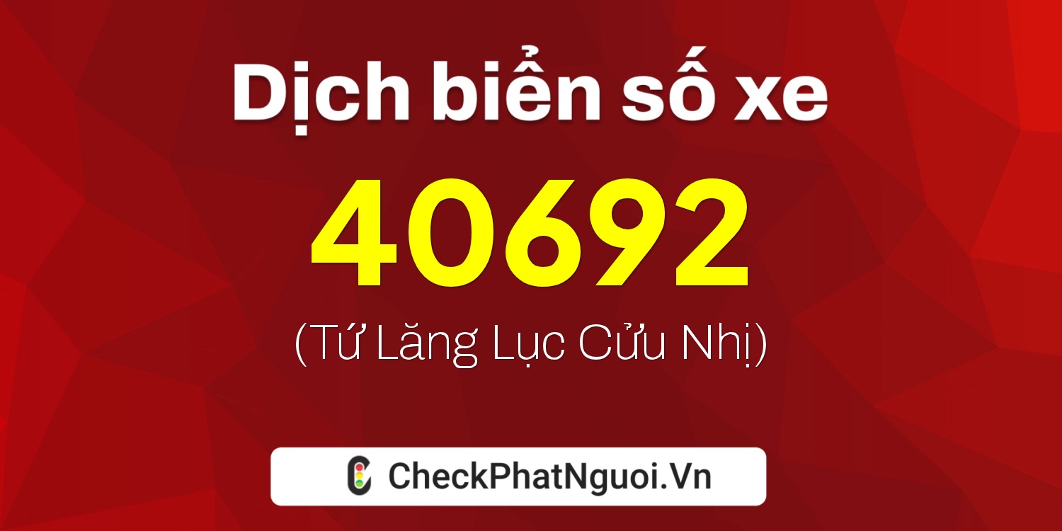 Dịch ý nghĩa <b>biển số xe 37K-40692</b> tại website checkphatnguoi.vn