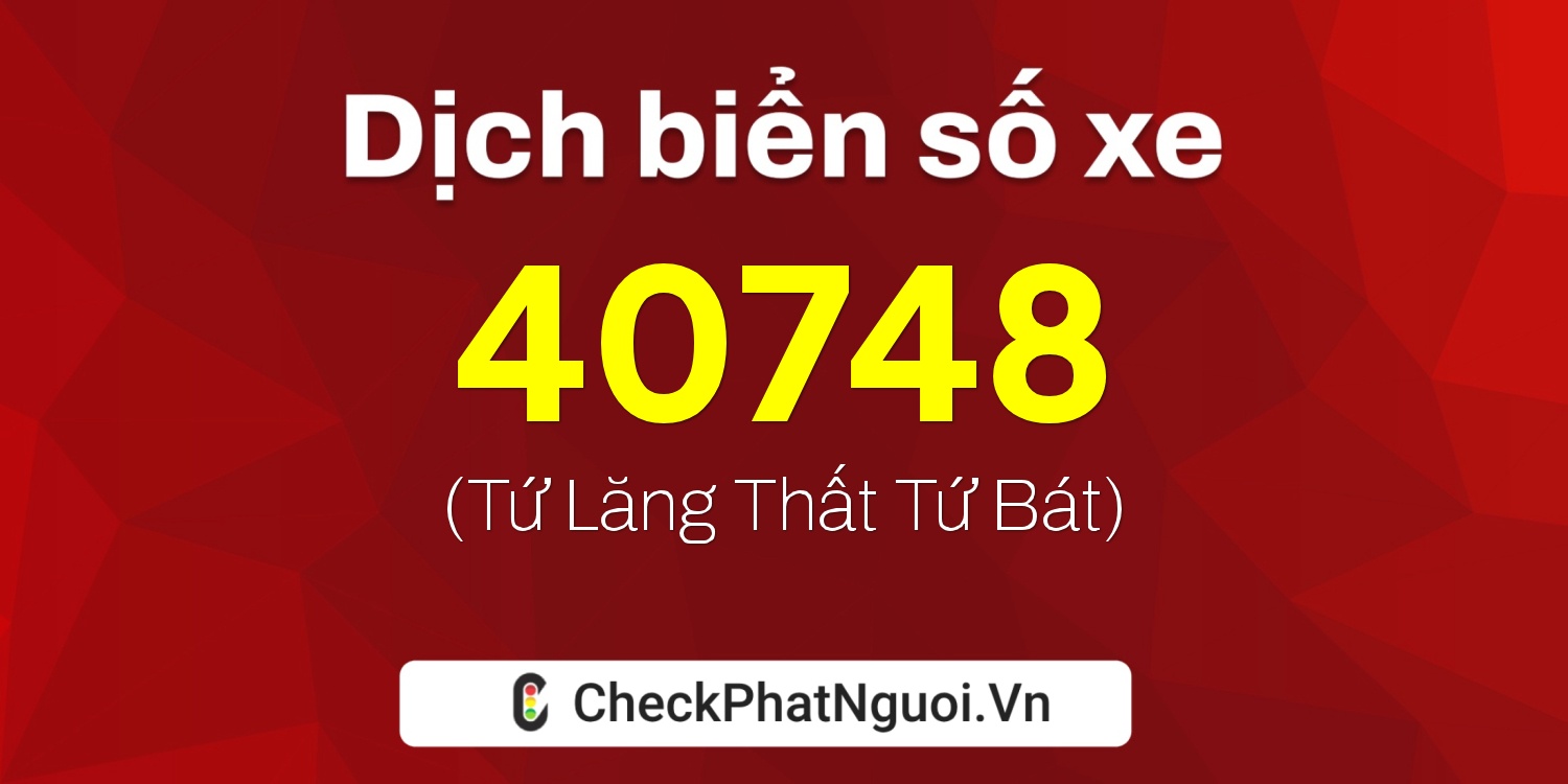Dịch ý nghĩa <b>biển số xe 30L-40748</b> tại website checkphatnguoi.vn