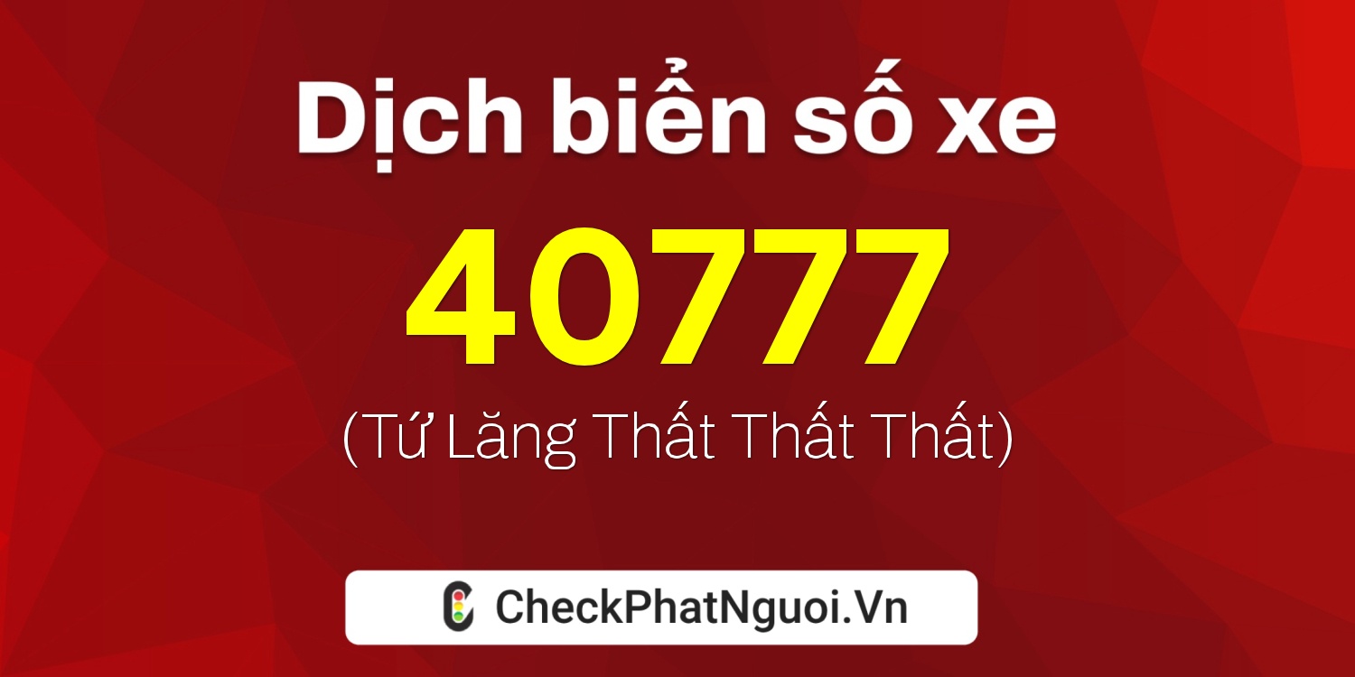 Dịch ý nghĩa <b>biển số xe 92A-40777</b> tại website checkphatnguoi.vn
