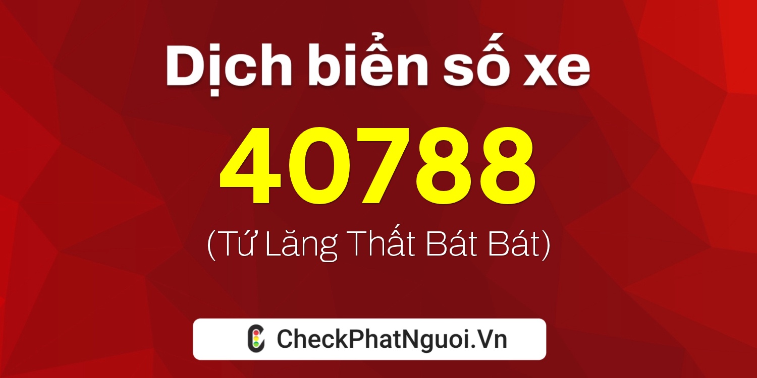 Dịch ý nghĩa <b>biển số xe 36C-40788</b> tại website checkphatnguoi.vn