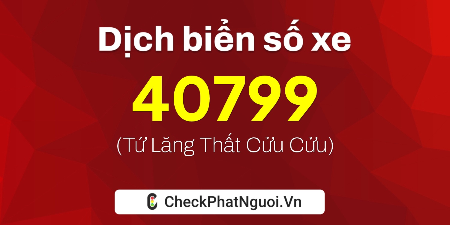 Dịch ý nghĩa <b>biển số xe 77D1-40799</b> tại website checkphatnguoi.vn