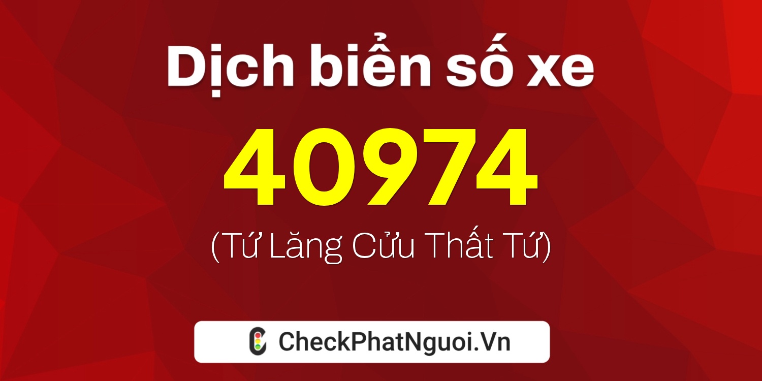 Dịch ý nghĩa <b>biển số xe 69F1-40974</b> tại website checkphatnguoi.vn