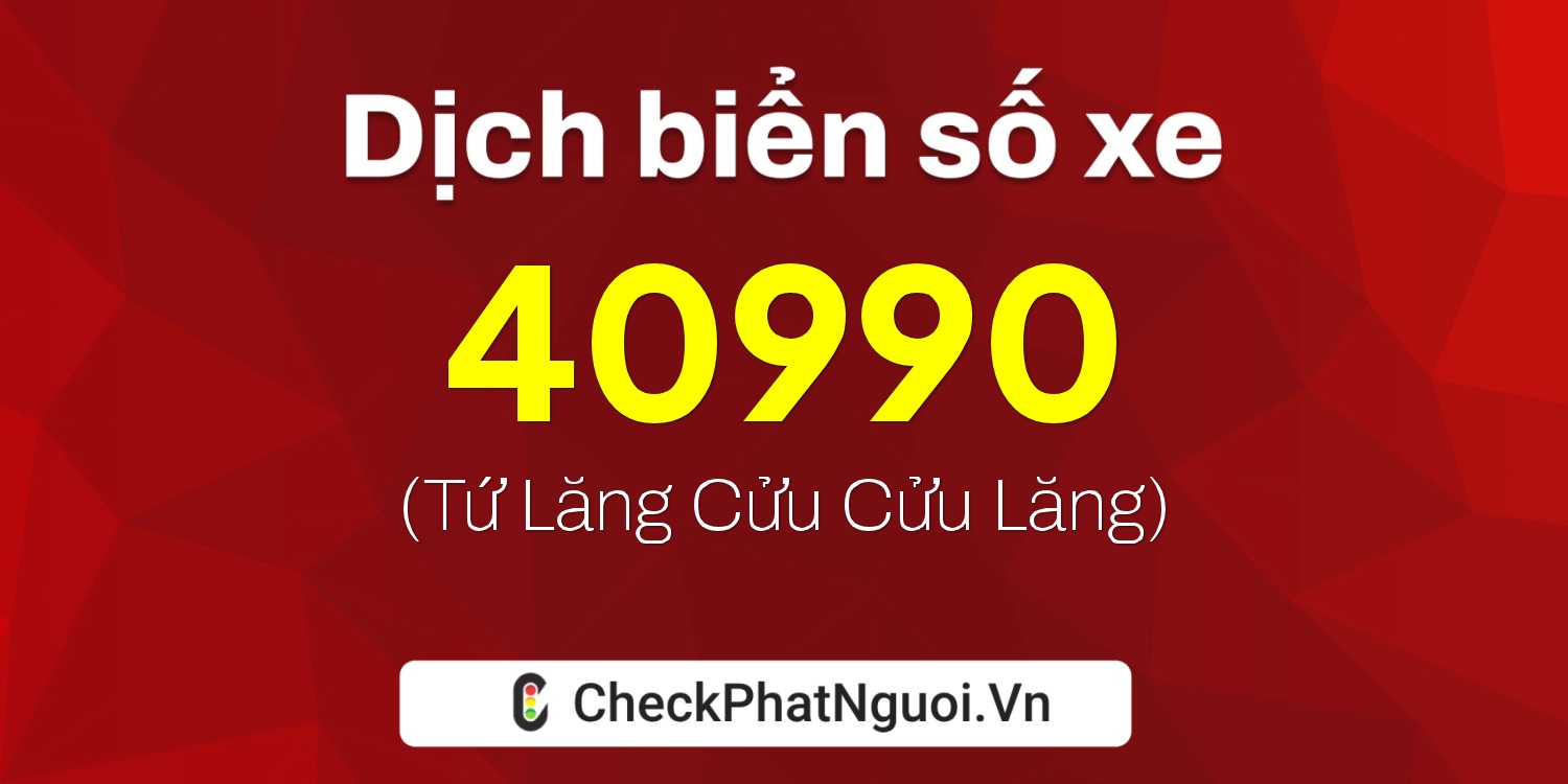 Dịch ý nghĩa <b>biển số xe 99H1-40990</b> tại website checkphatnguoi.vn