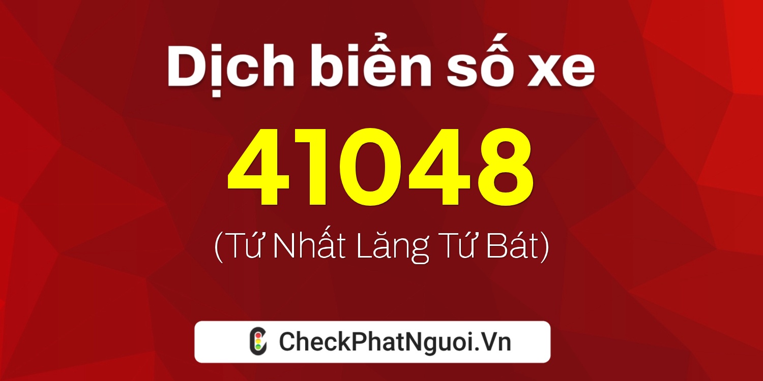 Dịch ý nghĩa <b>biển số xe 36A-41048</b> tại website checkphatnguoi.vn