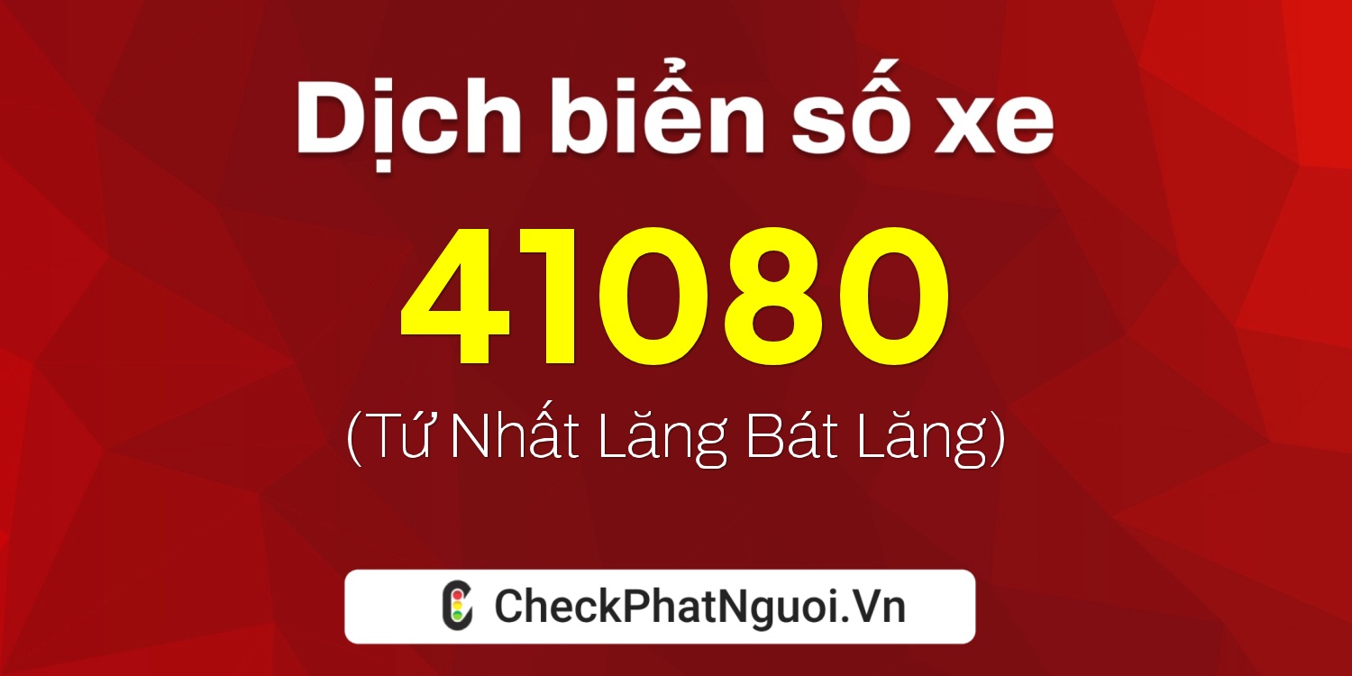 Dịch ý nghĩa <b>biển số xe 15K-41080</b> tại website checkphatnguoi.vn