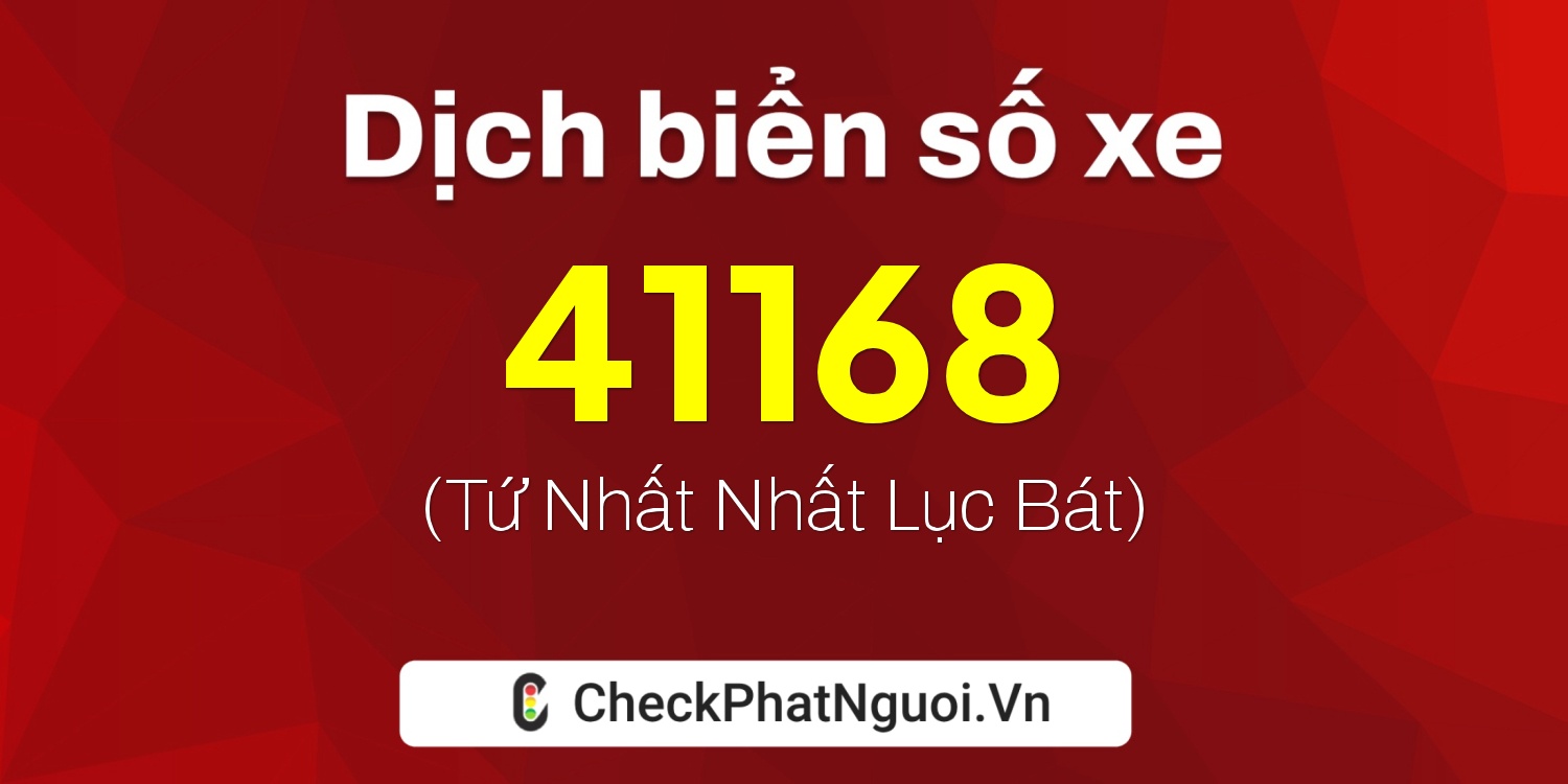 Dịch ý nghĩa <b>biển số xe 12A-41168</b> tại website checkphatnguoi.vn