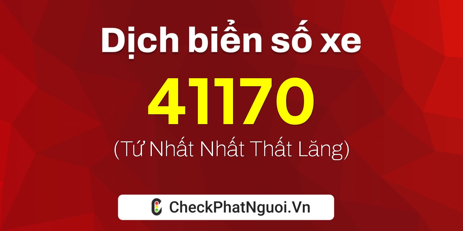 Dịch ý nghĩa <b>biển số xe 62A-41170</b> tại website checkphatnguoi.vn