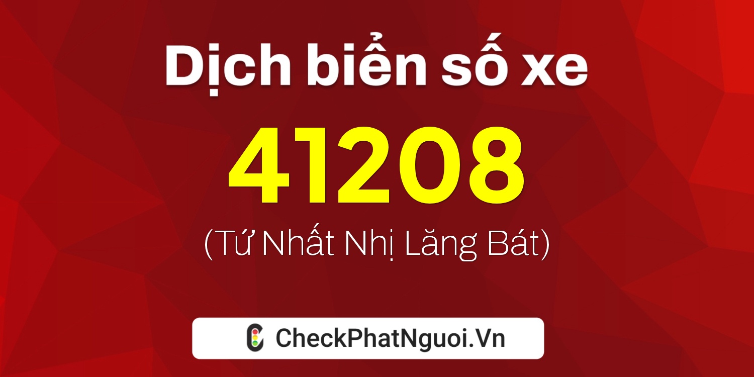 Dịch ý nghĩa <b>biển số xe 34A-41208</b> tại website checkphatnguoi.vn