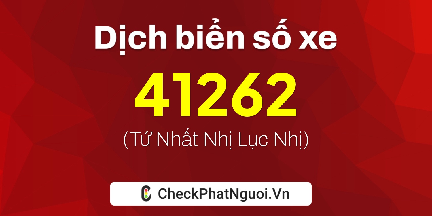 Dịch ý nghĩa <b>biển số xe 60AA-41262</b> tại website checkphatnguoi.vn