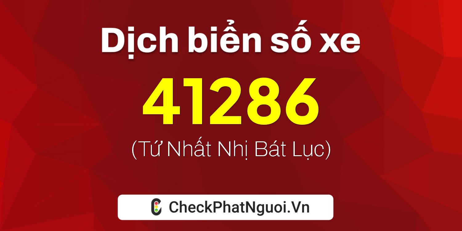 Dịch ý nghĩa <b>biển số xe 17B-41286</b> tại website checkphatnguoi.vn