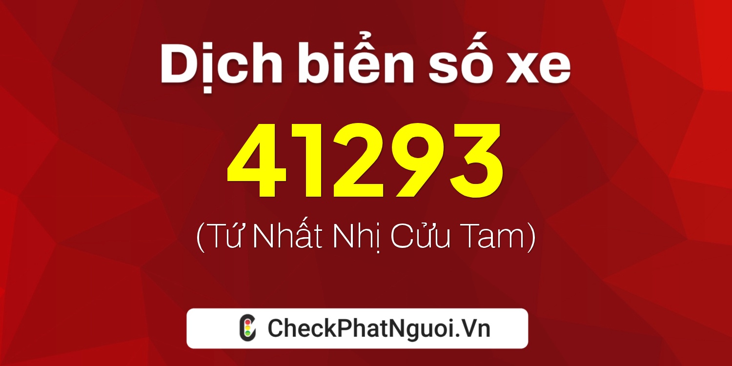 Dịch ý nghĩa <b>biển số xe 37K-41293</b> tại website checkphatnguoi.vn