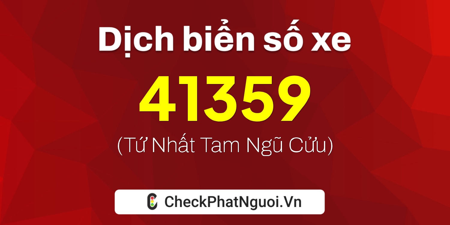 Dịch ý nghĩa <b>biển số xe 30E-41359</b> tại website checkphatnguoi.vn