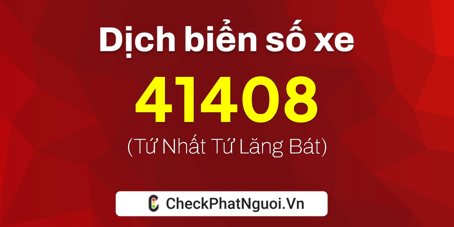 Dịch ý nghĩa <b>biển số xe 60F3-41408</b> tại website checkphatnguoi.vn