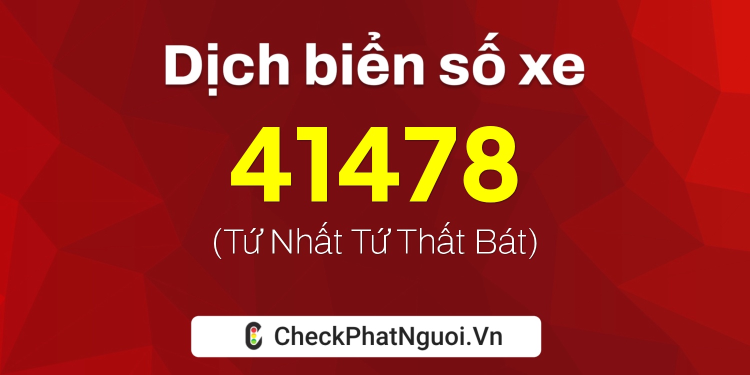 Dịch ý nghĩa <b>biển số xe 49A-41478</b> tại website checkphatnguoi.vn