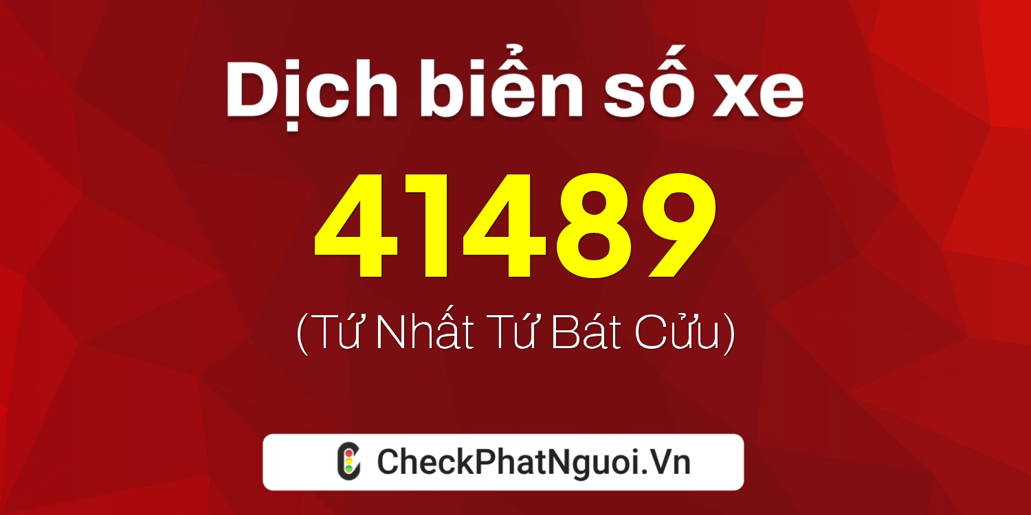 Dịch ý nghĩa <b>biển số xe 18K1-41489</b> tại website checkphatnguoi.vn