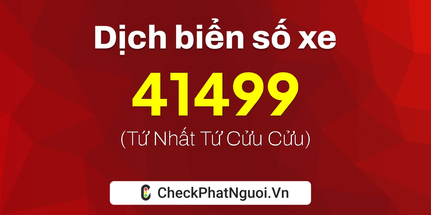 Dịch ý nghĩa <b>biển số xe 75E1-41499</b> tại website checkphatnguoi.vn