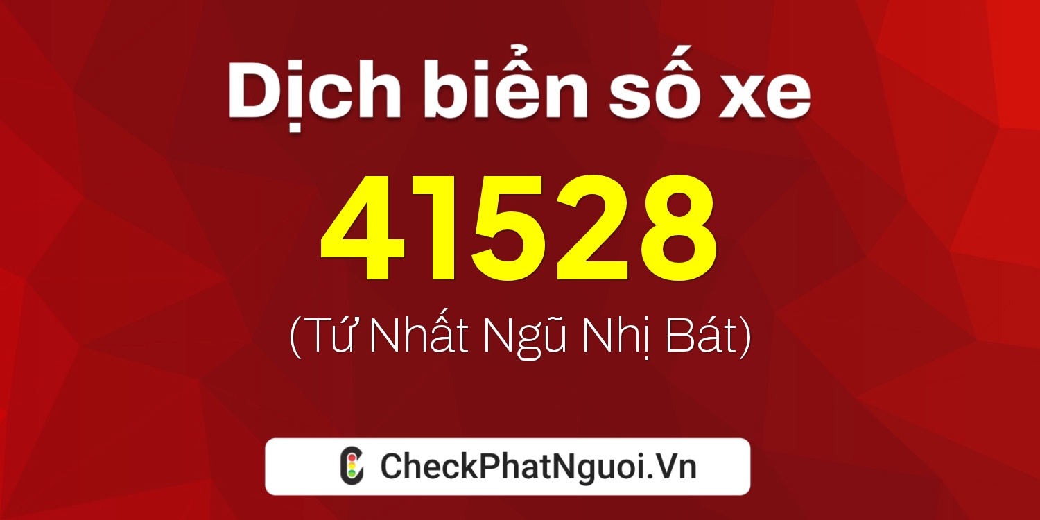 Dịch ý nghĩa <b>biển số xe 49G1-41528</b> tại website checkphatnguoi.vn