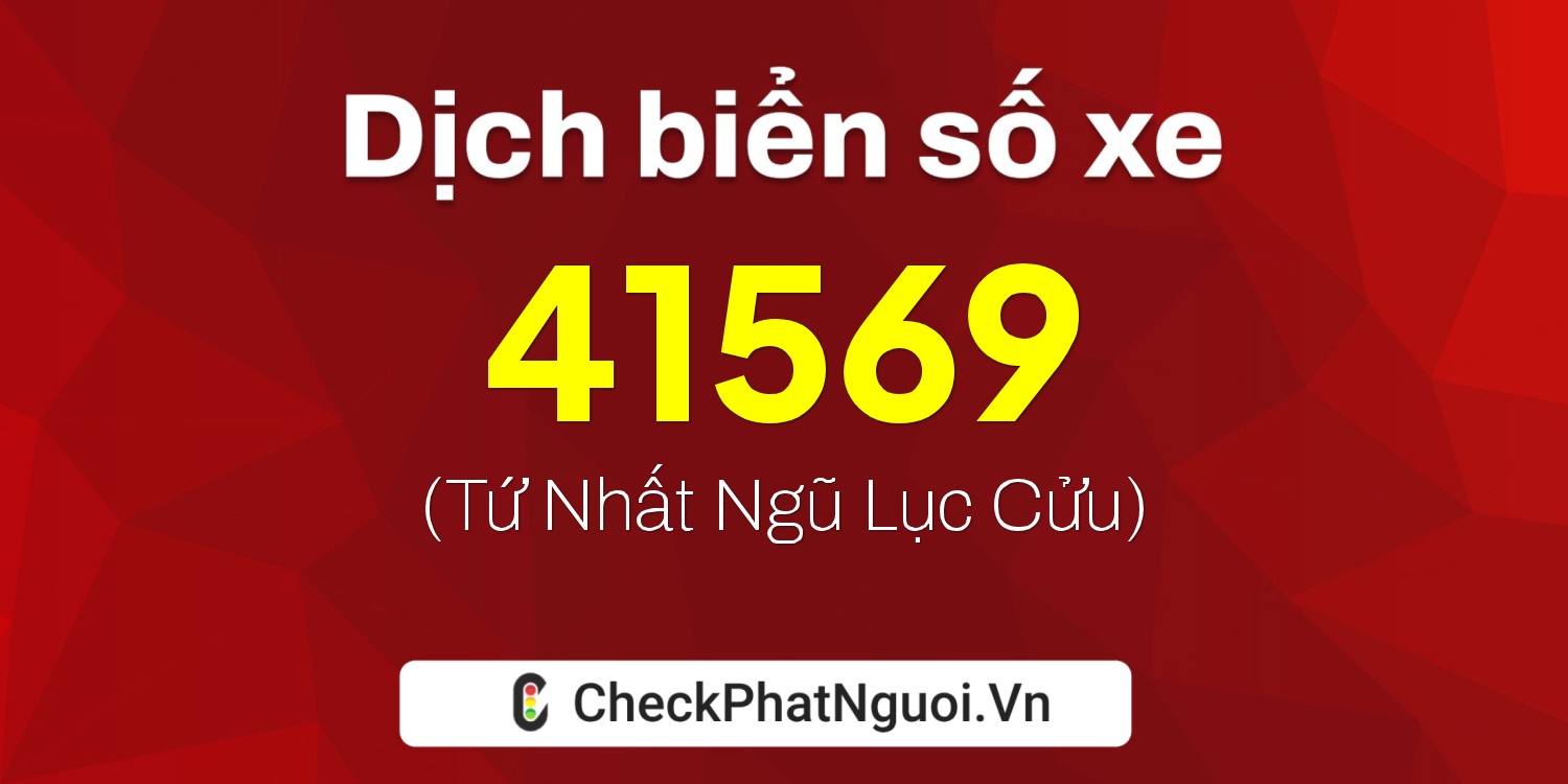 Dịch ý nghĩa <b>biển số xe 43A-41569</b> tại website checkphatnguoi.vn