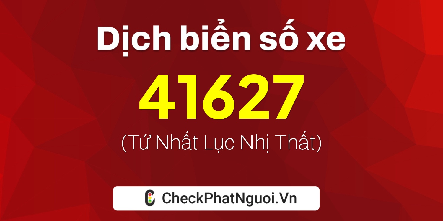 Dịch ý nghĩa <b>biển số xe 92A-41627</b> tại website checkphatnguoi.vn