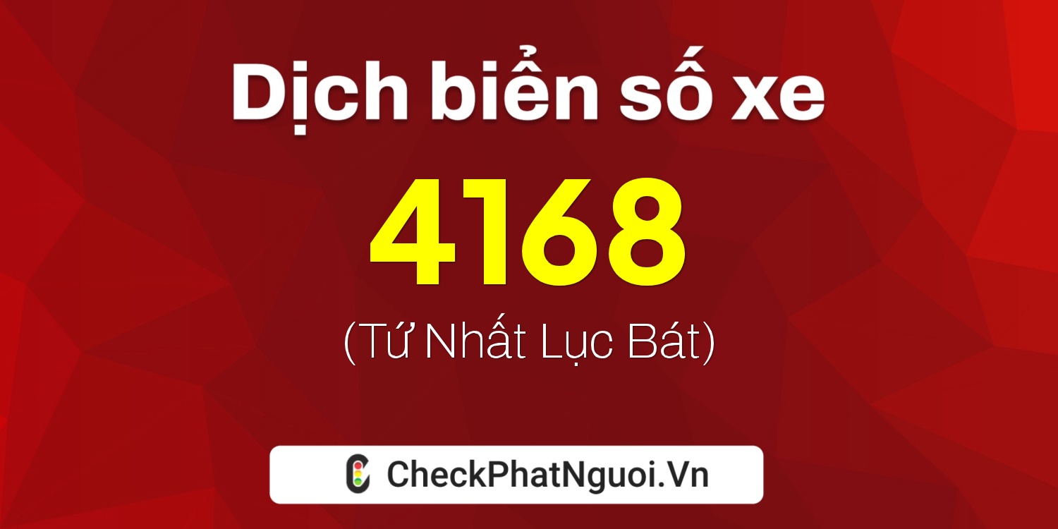 Dịch ý nghĩa <b>biển số xe 36B-4168</b> tại website checkphatnguoi.vn