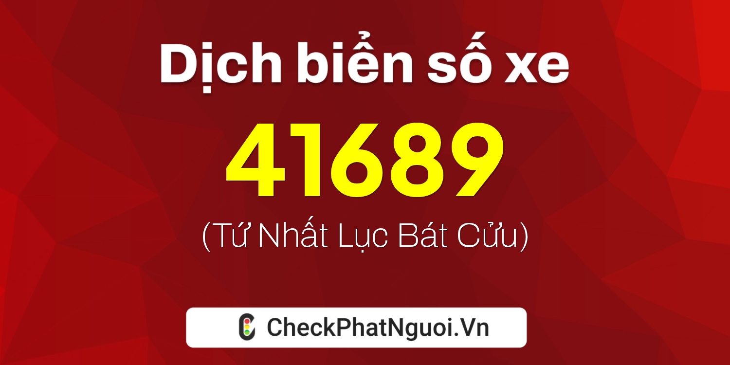 Dịch ý nghĩa <b>biển số xe 64H-41689</b> tại website checkphatnguoi.vn