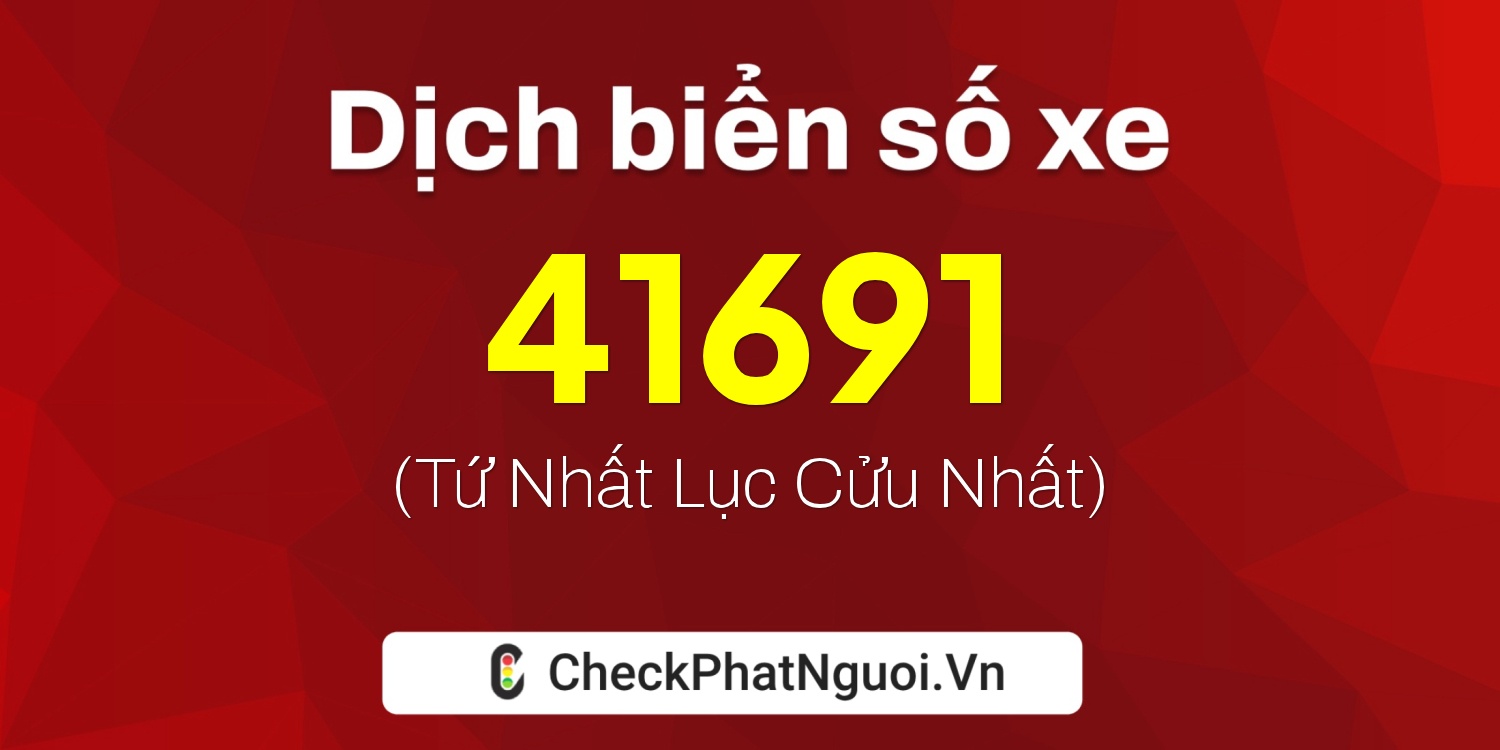 Dịch ý nghĩa <b>biển số xe 88A-41691</b> tại website checkphatnguoi.vn