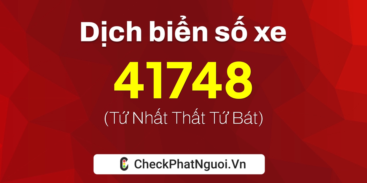 Dịch ý nghĩa <b>biển số xe 50N2-41748</b> tại website checkphatnguoi.vn