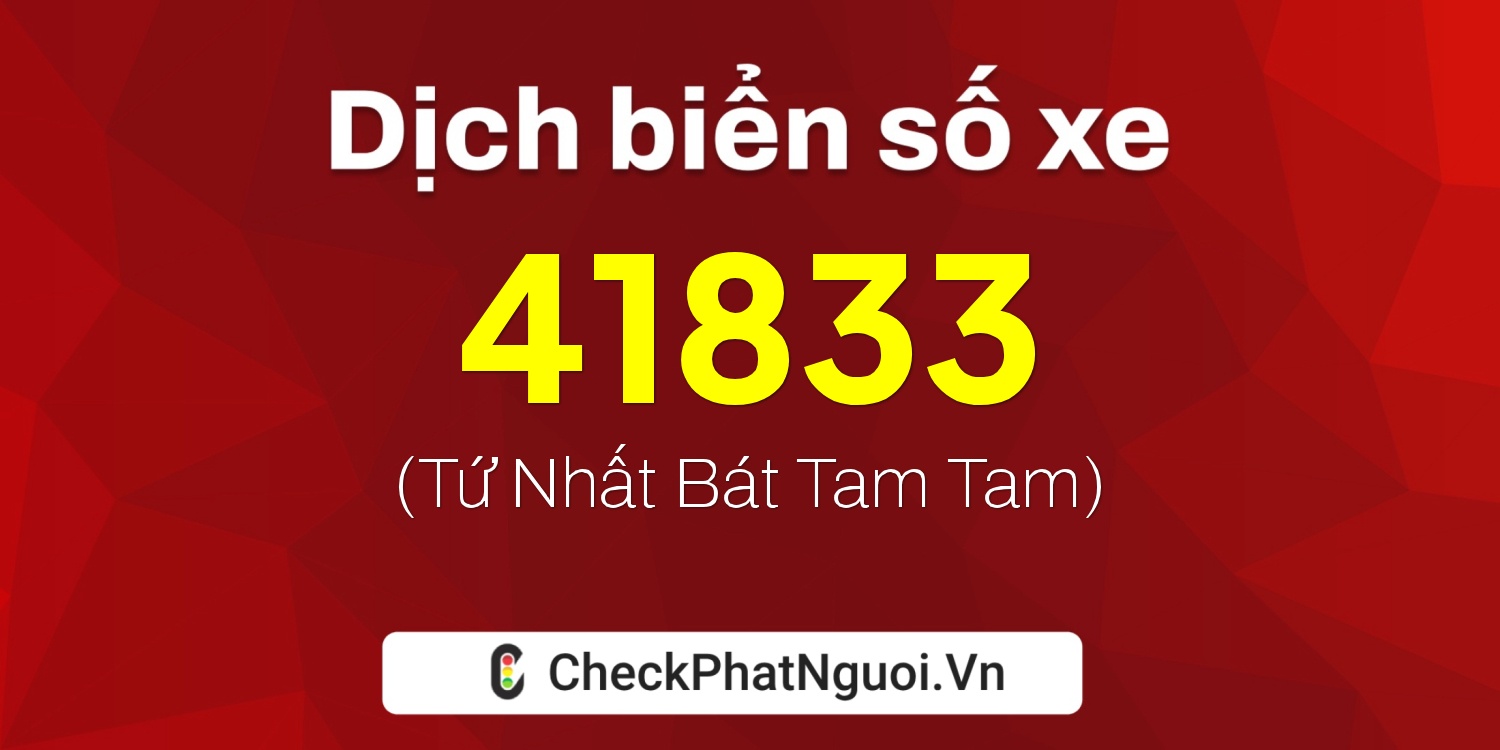 Dịch ý nghĩa <b>biển số xe 51L-41833</b> tại website checkphatnguoi.vn