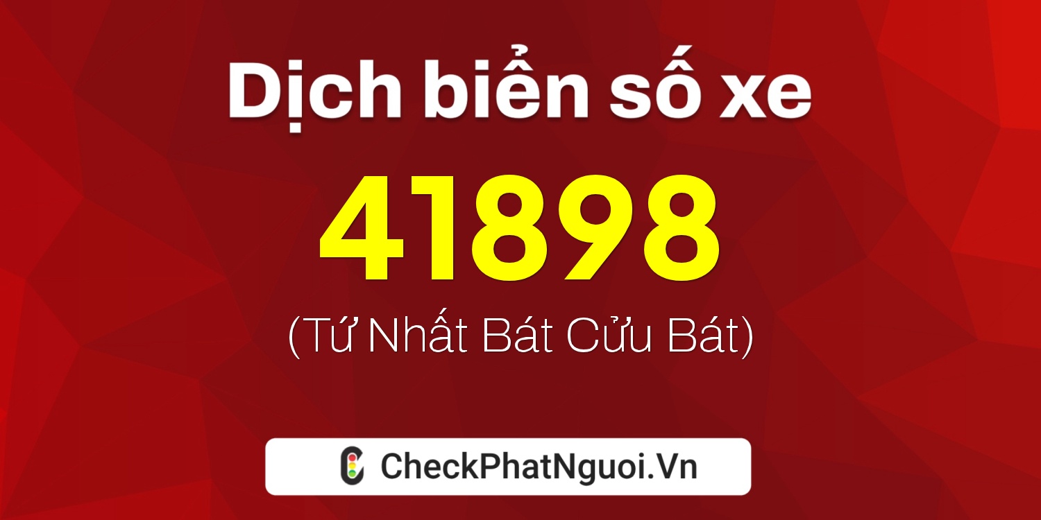 Dịch ý nghĩa <b>biển số xe 30K-41898</b> tại website checkphatnguoi.vn