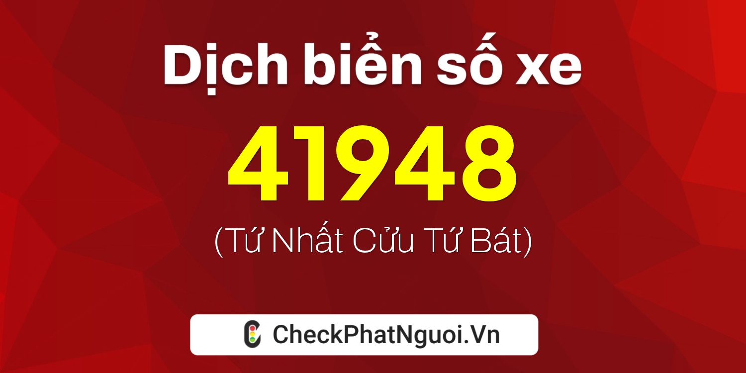 Dịch ý nghĩa <b>biển số xe 29C-41948</b> tại website checkphatnguoi.vn