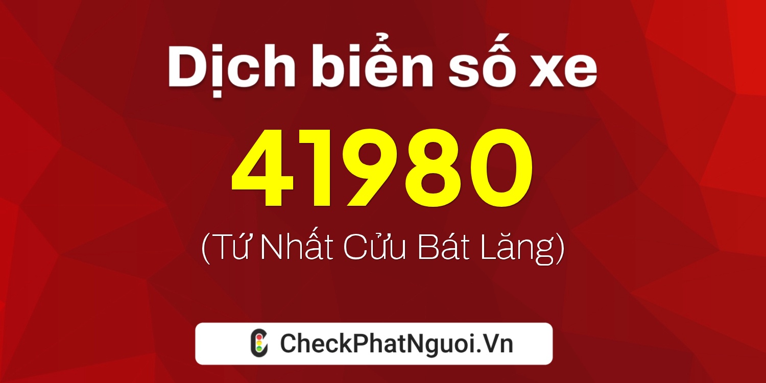 Dịch ý nghĩa <b>biển số xe 62A-41980</b> tại website checkphatnguoi.vn