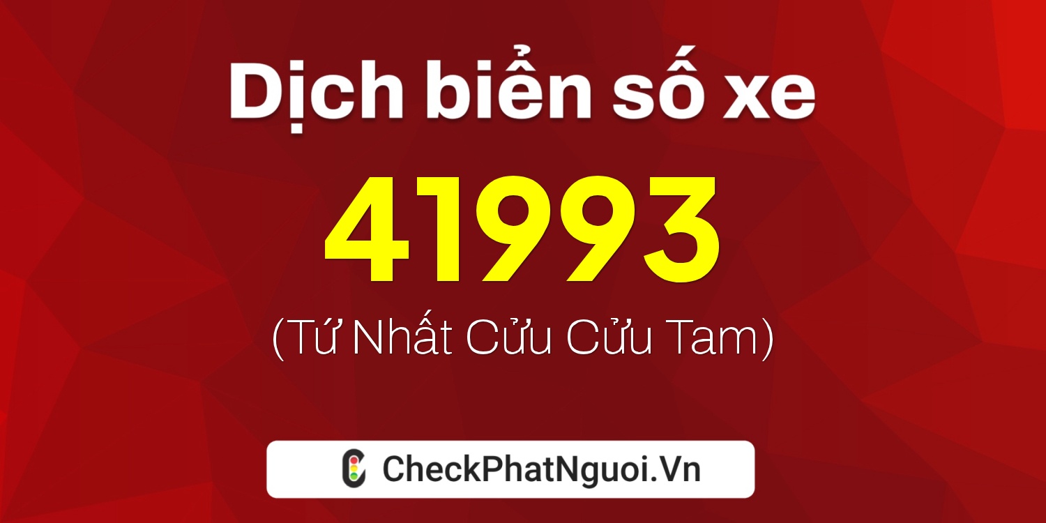 Dịch ý nghĩa <b>biển số xe 36C-41993</b> tại website checkphatnguoi.vn